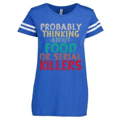 Probably Thinking About Food Or Serial Killers Giftfunny Saying Cute Gift Enza Ladies Jersey Football T-Shirt