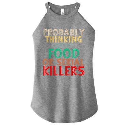 Probably Thinking About Food Or Serial Killers Giftfunny Saying Cute Gift Women's Perfect Tri Rocker Tank