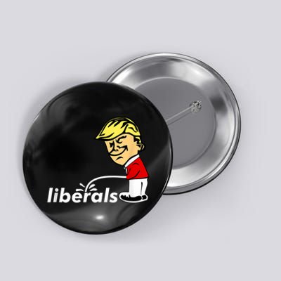 Pro Trump Anti Liberal Donald Trump Pissing On Liberals Button