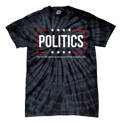 Political The Art Of Depriving Humanity Of Its Individuality Tie-Dye T-Shirt