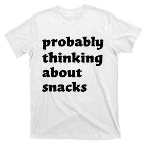 Probably Thinking About Snacks T-Shirt