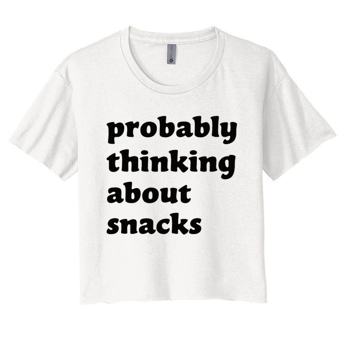 Probably Thinking About Snacks Women's Crop Top Tee