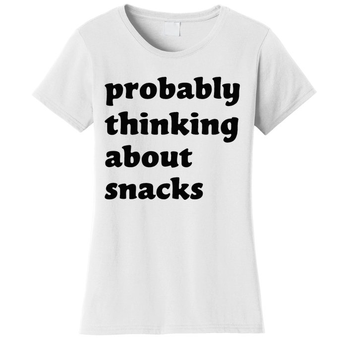 Probably Thinking About Snacks Women's T-Shirt