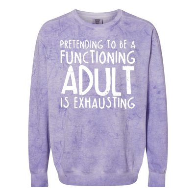 Pretending To A Functioning Adult Is Exhausting Colorblast Crewneck Sweatshirt