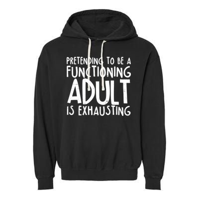 Pretending To A Functioning Adult Is Exhausting Garment-Dyed Fleece Hoodie