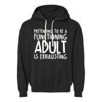 Pretending To A Functioning Adult Is Exhausting Garment-Dyed Fleece Hoodie