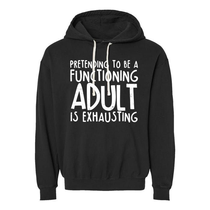 Pretending To A Functioning Adult Is Exhausting Garment-Dyed Fleece Hoodie