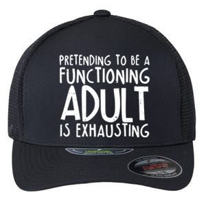 Pretending To A Functioning Adult Is Exhausting Flexfit Unipanel Trucker Cap