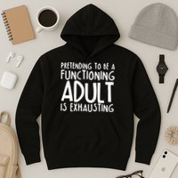 Pretending To A Functioning Adult Is Exhausting Hoodie