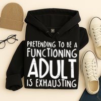 Pretending To A Functioning Adult Is Exhausting Hoodie