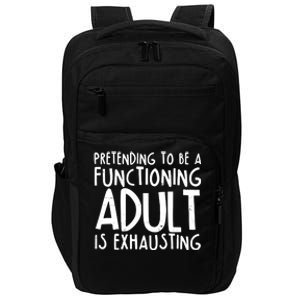 Pretending To A Functioning Adult Is Exhausting Impact Tech Backpack