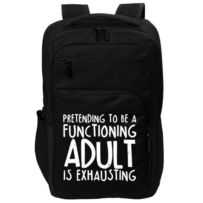 Pretending To A Functioning Adult Is Exhausting Impact Tech Backpack