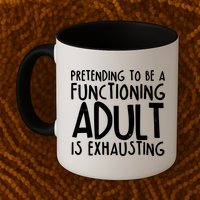 Pretending To A Functioning Adult Is Exhausting Mug