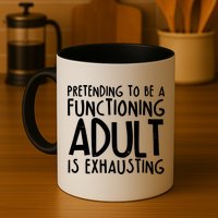 Pretending To A Functioning Adult Is Exhausting Mug