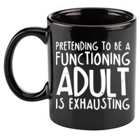 Pretending To A Functioning Adult Is Exhausting 11oz C Handle Ceramic Mug