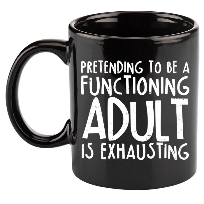 Pretending To A Functioning Adult Is Exhausting 11oz C Handle Ceramic Mug