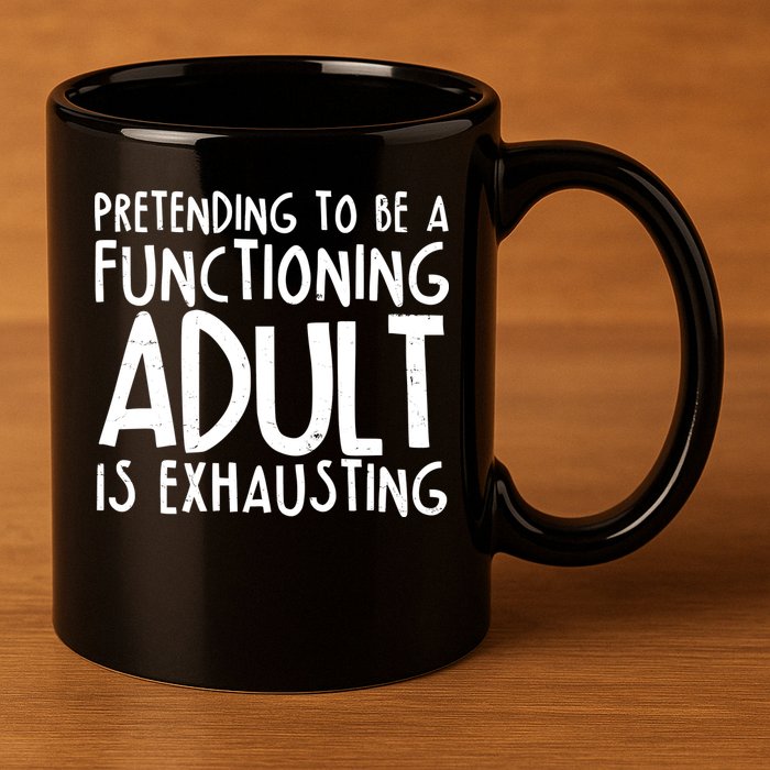 Pretending To A Functioning Adult Is Exhausting 11oz C Handle Ceramic Mug