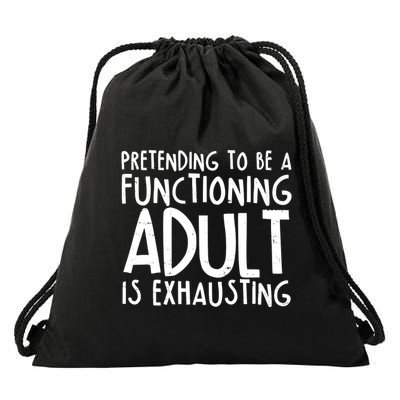 Pretending To A Functioning Adult Is Exhausting Drawstring Bag