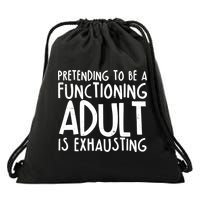 Pretending To A Functioning Adult Is Exhausting Drawstring Bag