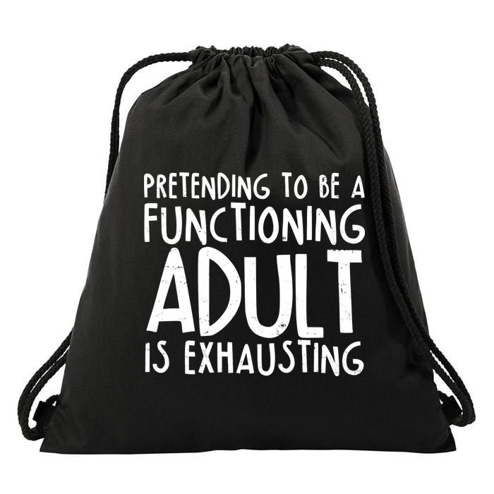 Pretending To A Functioning Adult Is Exhausting Drawstring Bag