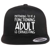 Pretending To A Functioning Adult Is Exhausting Flat Bill Trucker Hat