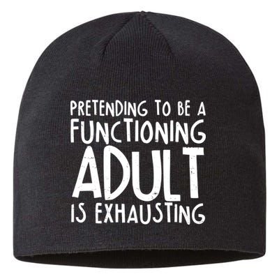 Pretending To A Functioning Adult Is Exhausting Sustainable Beanie
