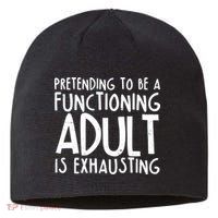Pretending To A Functioning Adult Is Exhausting Sustainable Beanie