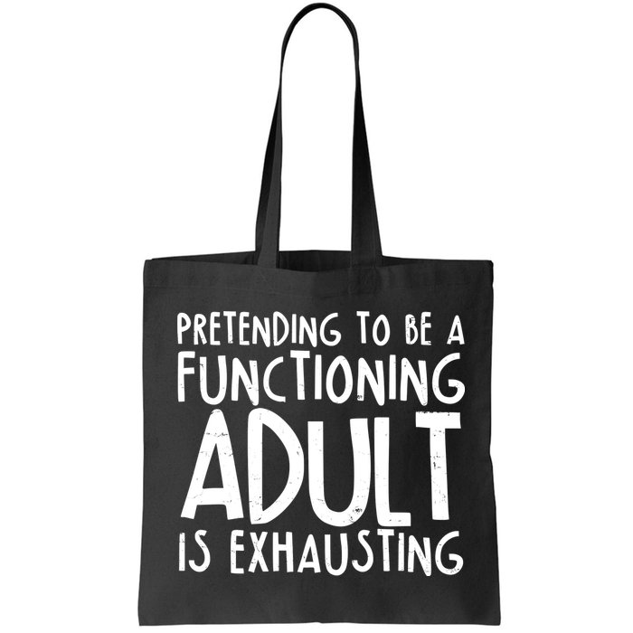 Pretending To A Functioning Adult Is Exhausting Bag