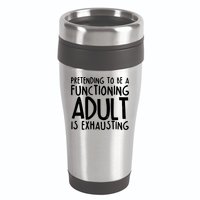 Pretending To A Functioning Adult Is Exhausting 16oz Travel Tumbler