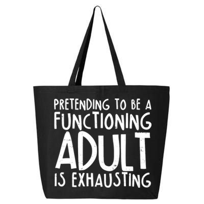 Pretending To A Functioning Adult Is Exhausting 25L Jumbo Tote