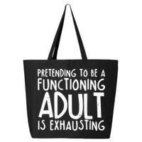 Pretending To A Functioning Adult Is Exhausting 25L Jumbo Tote