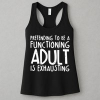 Pretending To A Functioning Adult Is Exhausting Womens Tank Top