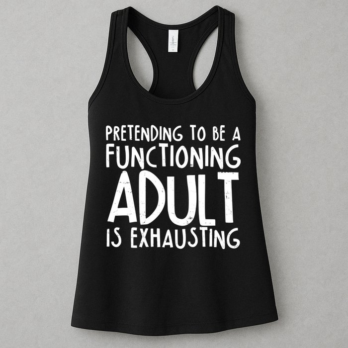 Pretending To A Functioning Adult Is Exhausting Womens Tank Top