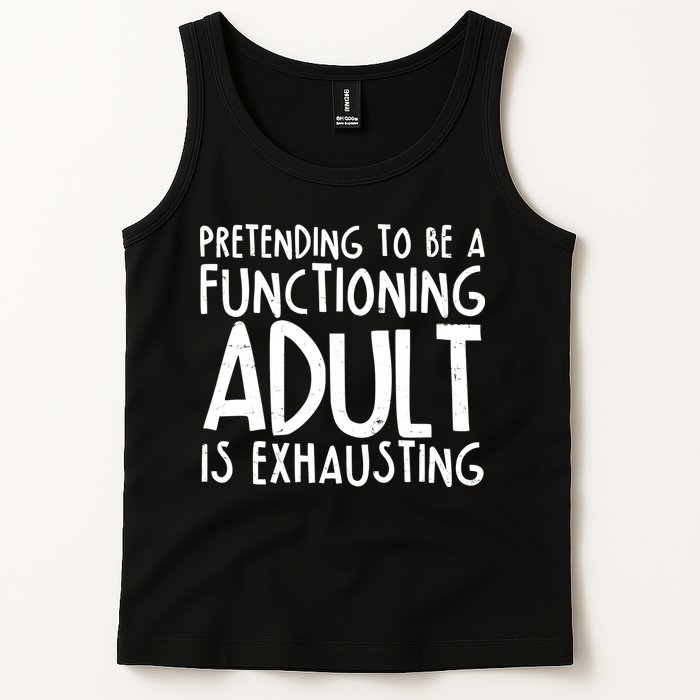 Pretending To A Functioning Adult Is Exhausting Tank Top