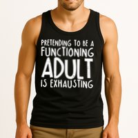 Pretending To A Functioning Adult Is Exhausting Tank Top