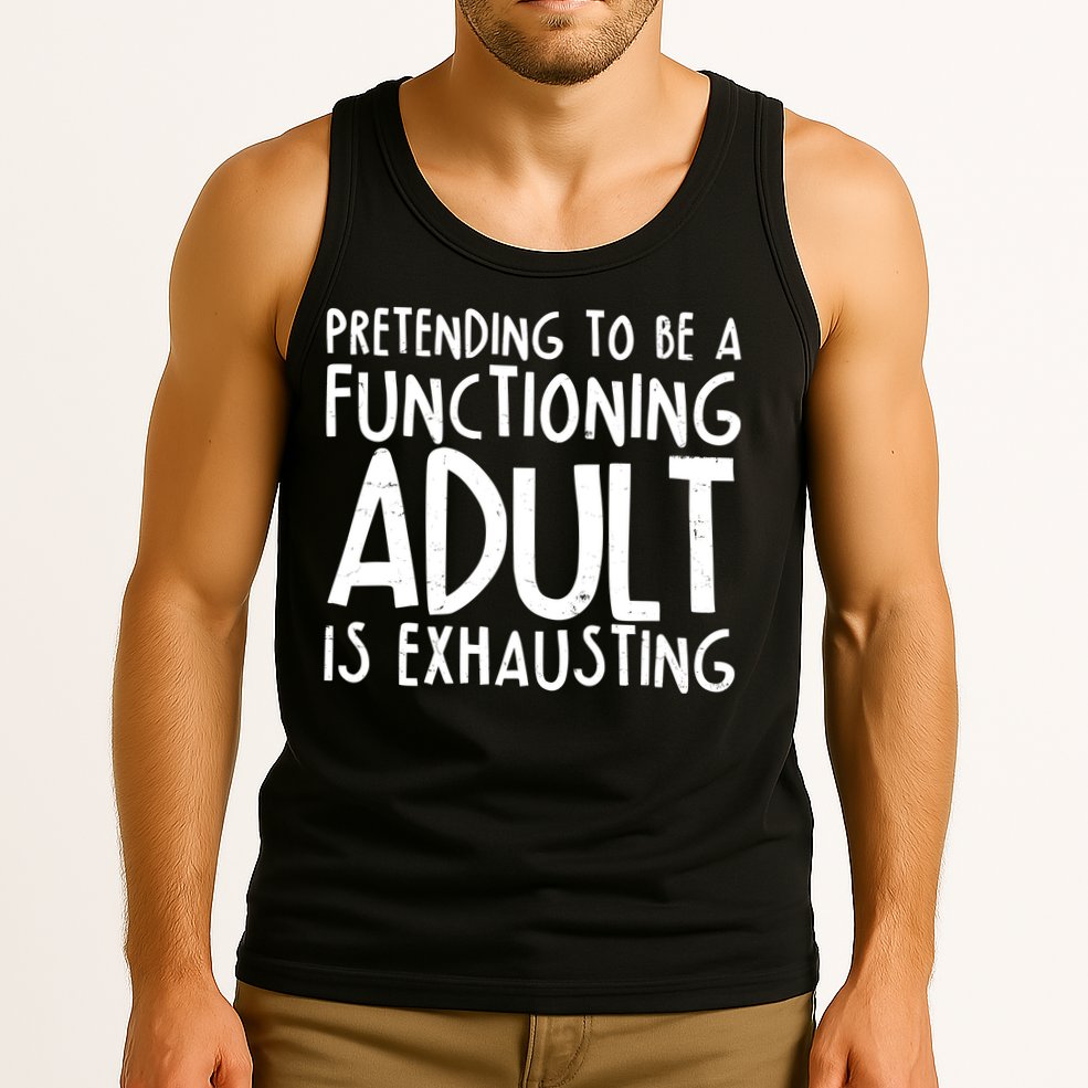 Pretending To A Functioning Adult Is Exhausting Tank Top