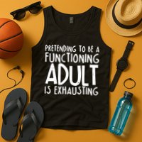 Pretending To A Functioning Adult Is Exhausting Tank Top
