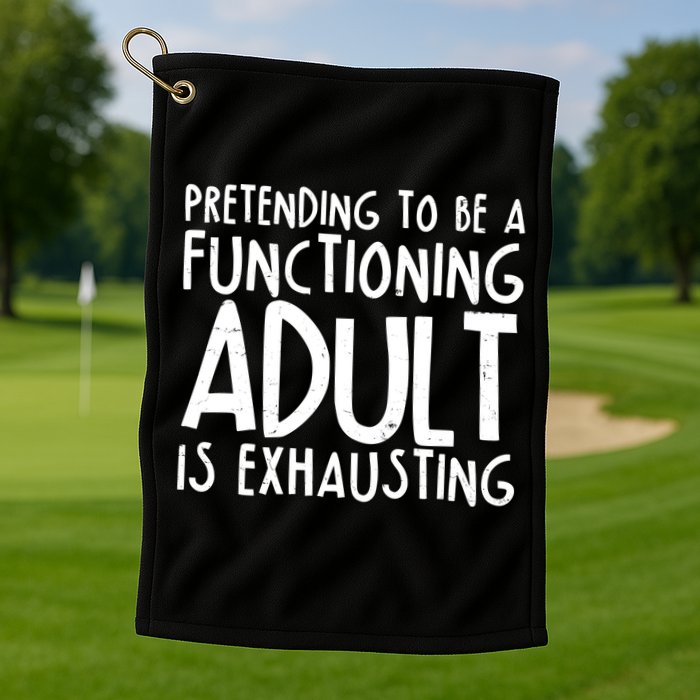Pretending To A Functioning Adult Is Exhausting Golf Towel