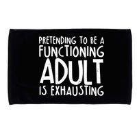Pretending To A Functioning Adult Is Exhausting Microfiber Hand Towel