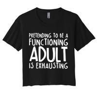 Pretending To A Functioning Adult Is Exhausting Crop Top