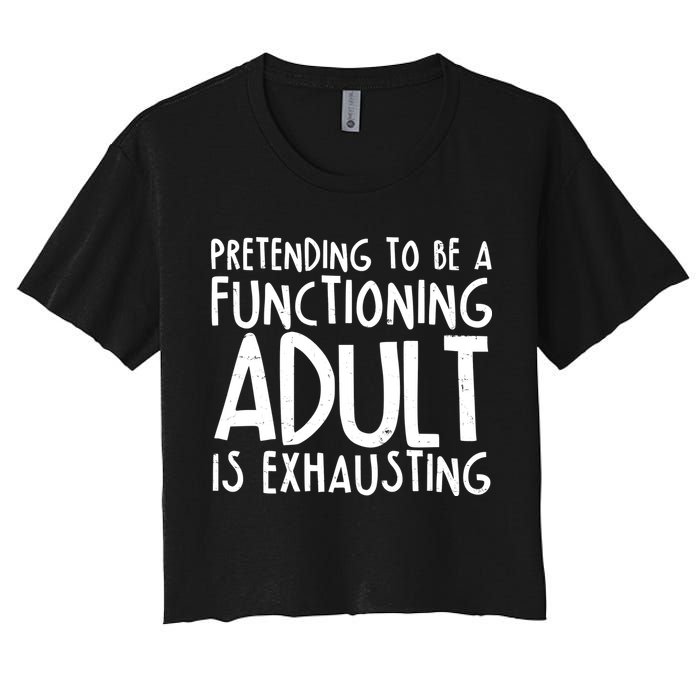Pretending To A Functioning Adult Is Exhausting Crop Top