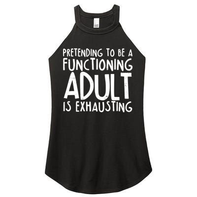Pretending To A Functioning Adult Is Exhausting Women's Perfect Tri Rocker Tank