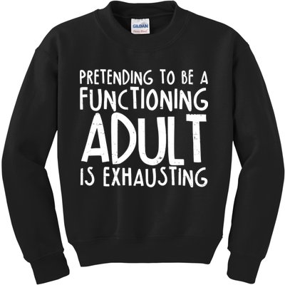 Pretending To A Functioning Adult Is Exhausting Kids Sweatshirt