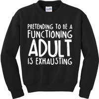 Pretending To A Functioning Adult Is Exhausting Kids Sweatshirt
