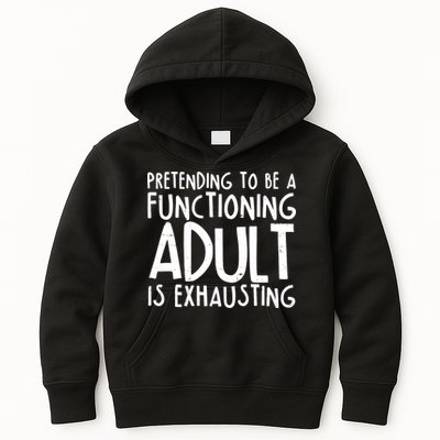 Pretending To A Functioning Adult Is Exhausting Kids Hoodie
