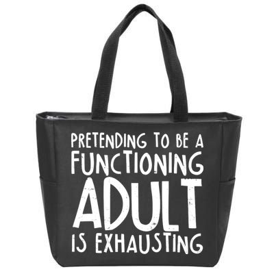 Pretending To A Functioning Adult Is Exhausting Zip Tote Bag