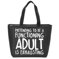 Pretending To A Functioning Adult Is Exhausting Zip Tote Bag