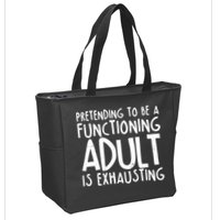 Pretending To A Functioning Adult Is Exhausting Zip Tote Bag
