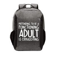 Pretending To A Functioning Adult Is Exhausting Vector Backpack