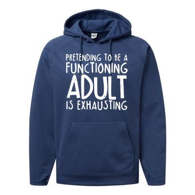 Pretending To A Functioning Adult Is Exhausting Performance Fleece Hoodie